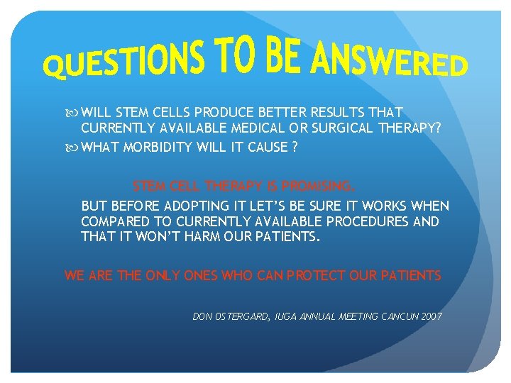  WILL STEM CELLS PRODUCE BETTER RESULTS THAT CURRENTLY AVAILABLE MEDICAL OR SURGICAL THERAPY?
