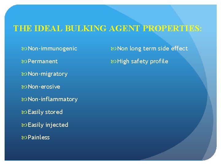 THE IDEAL BULKING AGENT PROPERTIES: Non-immunogenic Non long term side effect Permanent High safety