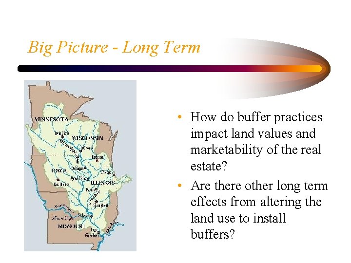 Big Picture - Long Term • How do buffer practices impact land values and
