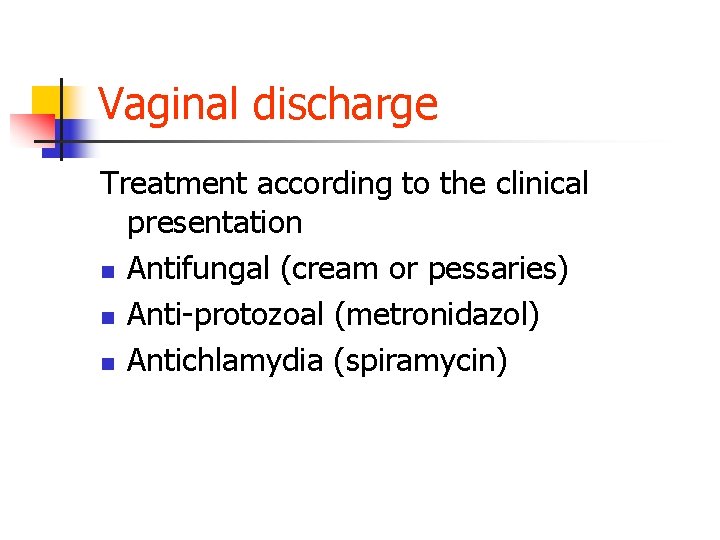 Vaginal discharge Treatment according to the clinical presentation n Antifungal (cream or pessaries) n