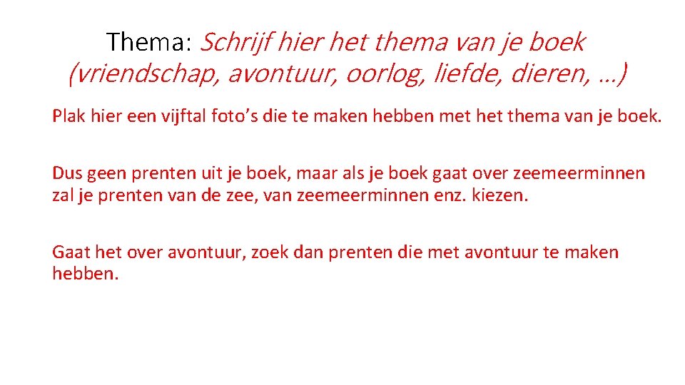 Thema: Schrijf hier het thema van je boek (vriendschap, avontuur, oorlog, liefde, dieren, …)