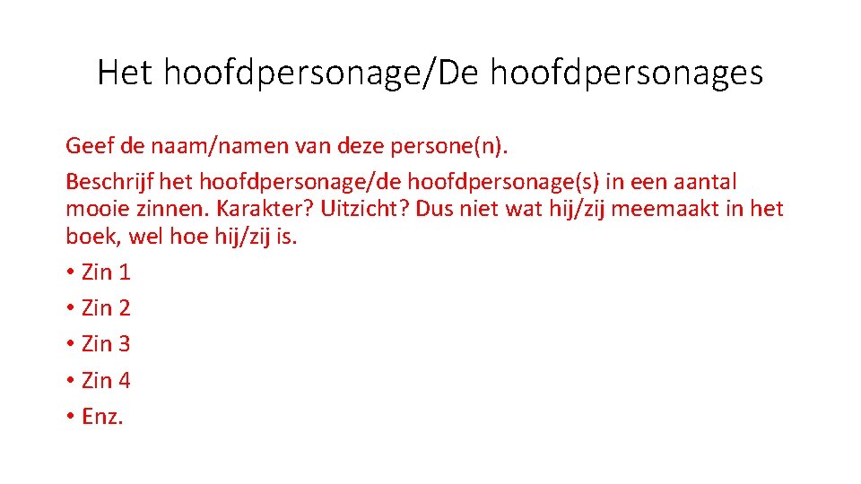 Het hoofdpersonage/De hoofdpersonages Geef de naam/namen van deze persone(n). Beschrijf het hoofdpersonage/de hoofdpersonage(s) in