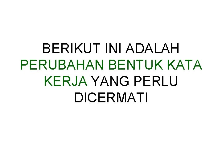 BERIKUT INI ADALAH PERUBAHAN BENTUK KATA KERJA YANG PERLU DICERMATI 