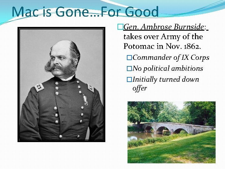 Mac is Gone…For Good �Gen. Ambrose Burnside: takes over Army of the Potomac in