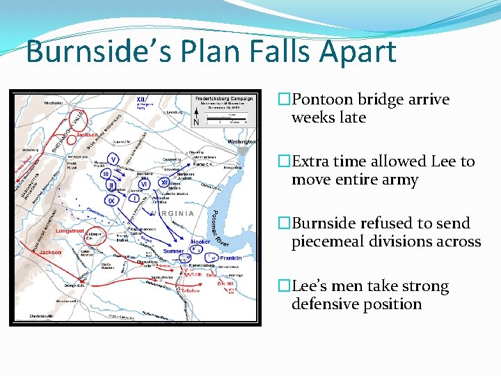 Burnside’s Plan Falls Apart �Pontoon bridge arrive weeks late �Extra time allowed Lee to