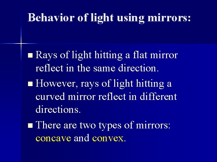 Behavior of light using mirrors: n Rays of light hitting a flat mirror reflect