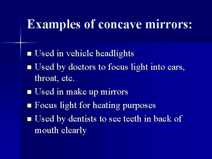 Examples of concave mirrors: Used in vehicle headlights n Used by doctors to focus