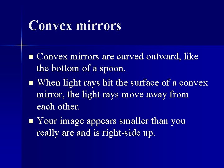 Convex mirrors are curved outward, like the bottom of a spoon. n When light