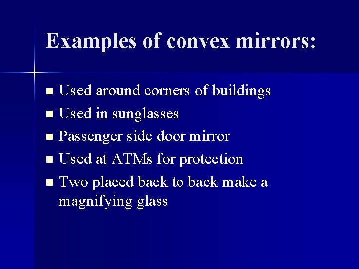 Examples of convex mirrors: Used around corners of buildings n Used in sunglasses n