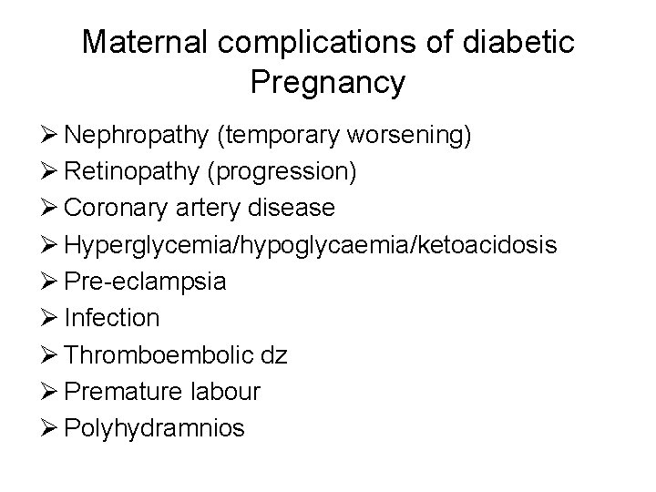 Maternal complications of diabetic Pregnancy Ø Nephropathy (temporary worsening) Ø Retinopathy (progression) Ø Coronary