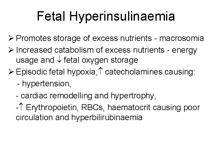 Fetal Hyperinsulinaemia Ø Promotes storage of excess nutrients - macrosomia Ø Increased catabolism of