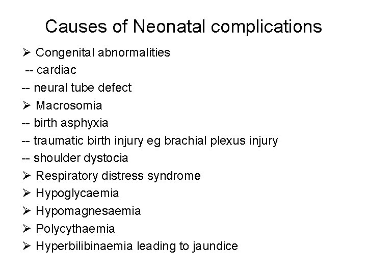 Causes of Neonatal complications Ø Congenital abnormalities -- cardiac -- neural tube defect Ø