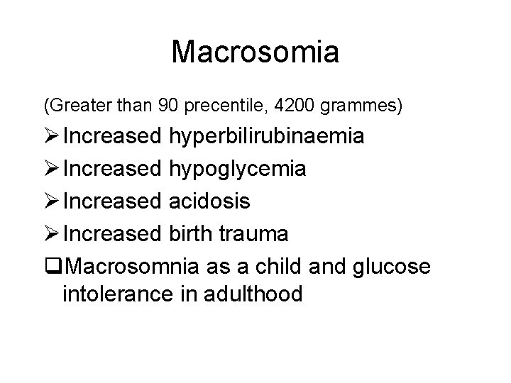 Macrosomia (Greater than 90 precentile, 4200 grammes) Ø Increased hyperbilirubinaemia Ø Increased hypoglycemia Ø