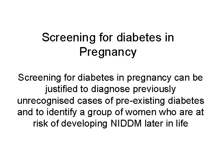 Screening for diabetes in Pregnancy Screening for diabetes in pregnancy can be justified to