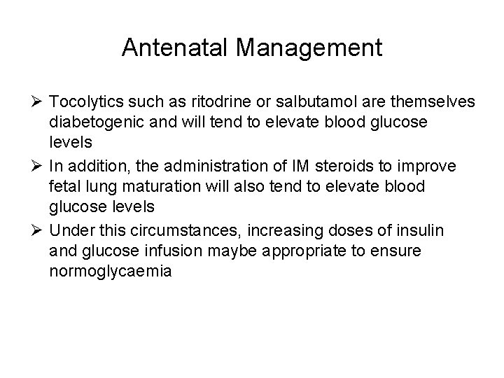 Antenatal Management Ø Tocolytics such as ritodrine or salbutamol are themselves diabetogenic and will