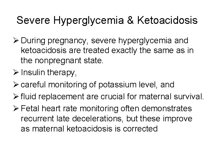 Severe Hyperglycemia & Ketoacidosis Ø During pregnancy, severe hyperglycemia and ketoacidosis are treated exactly