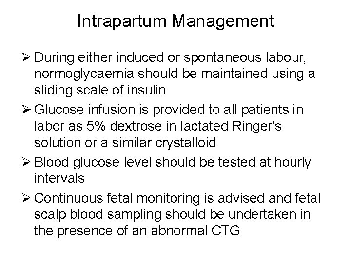 Intrapartum Management Ø During either induced or spontaneous labour, normoglycaemia should be maintained using