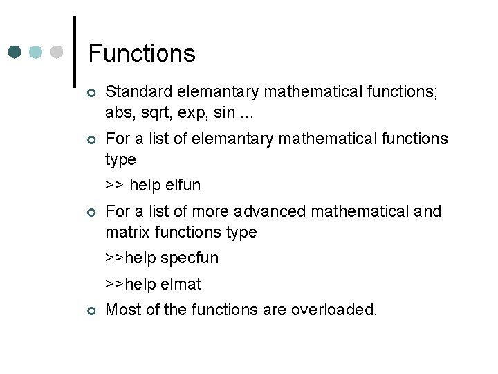 Functions Standard elemantary mathematical functions; abs, sqrt, exp, sin … For a list of Functions Standard elemantary mathematical functions; abs, sqrt, exp, sin … For a list of