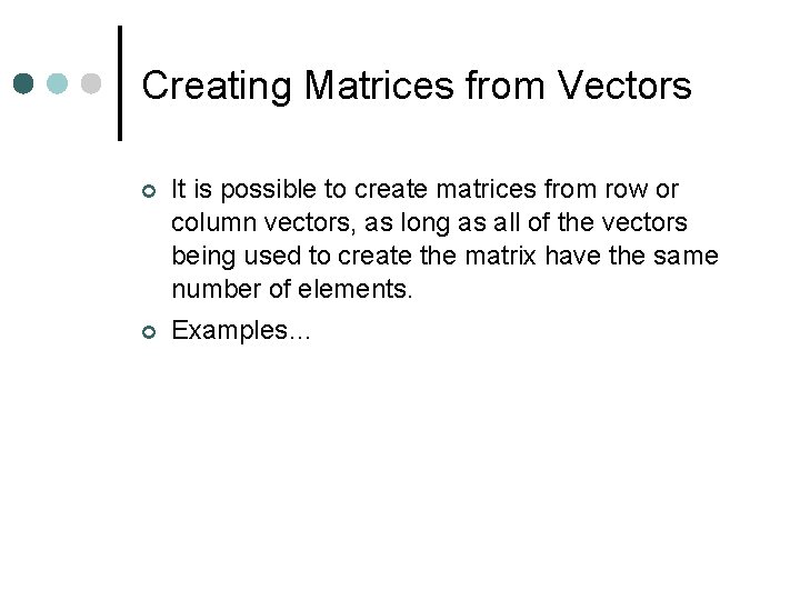 Creating Matrices from Vectors It is possible to create matrices from row or column Creating Matrices from Vectors It is possible to create matrices from row or column