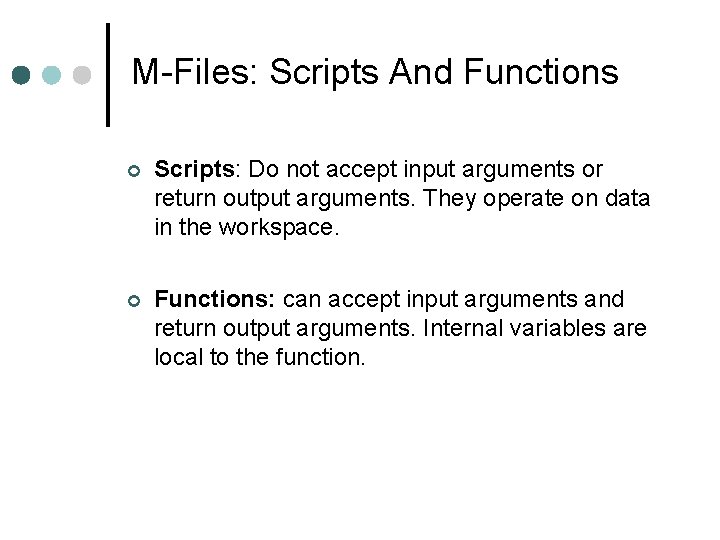 M-Files: Scripts And Functions Scripts: Do not accept input arguments or return output arguments. M-Files: Scripts And Functions Scripts: Do not accept input arguments or return output arguments.