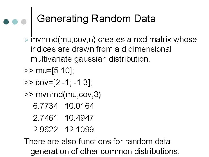 Generating Random Data mvnrnd(mu, cov, n) creates a nxd matrix whose indices are drawn Generating Random Data mvnrnd(mu, cov, n) creates a nxd matrix whose indices are drawn