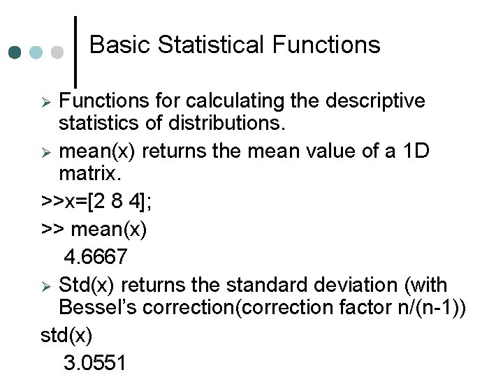 Basic Statistical Functions for calculating the descriptive statistics of distributions. mean(x) returns the mean Basic Statistical Functions for calculating the descriptive statistics of distributions. mean(x) returns the mean