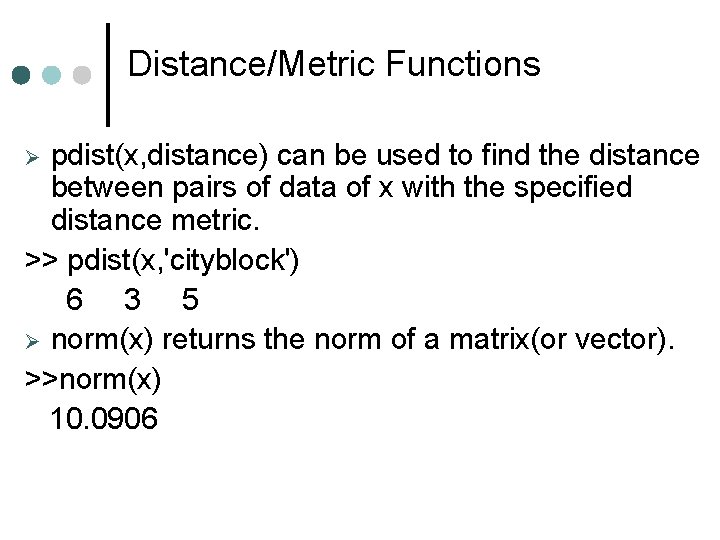 Distance/Metric Functions pdist(x, distance) can be used to find the distance between pairs of Distance/Metric Functions pdist(x, distance) can be used to find the distance between pairs of