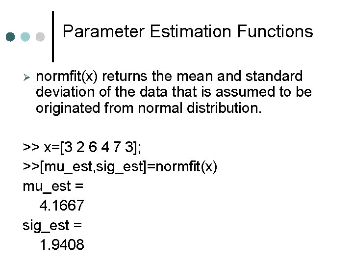 Parameter Estimation Functions normfit(x) returns the mean and standard deviation of the data that Parameter Estimation Functions normfit(x) returns the mean and standard deviation of the data that