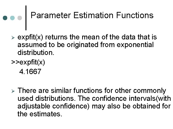 Parameter Estimation Functions expfit(x) returns the mean of the data that is assumed to Parameter Estimation Functions expfit(x) returns the mean of the data that is assumed to