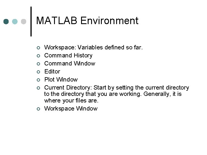 MATLAB Environment Workspace: Variables defined so far. Command History Command Window Editor Plot Window MATLAB Environment Workspace: Variables defined so far. Command History Command Window Editor Plot Window