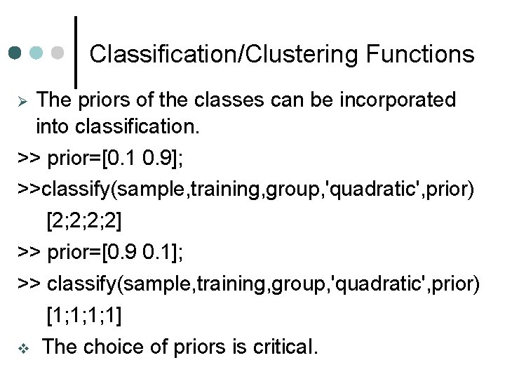 Classification/Clustering Functions The priors of the classes can be incorporated into classification. >> prior=[0. Classification/Clustering Functions The priors of the classes can be incorporated into classification. >> prior=[0.