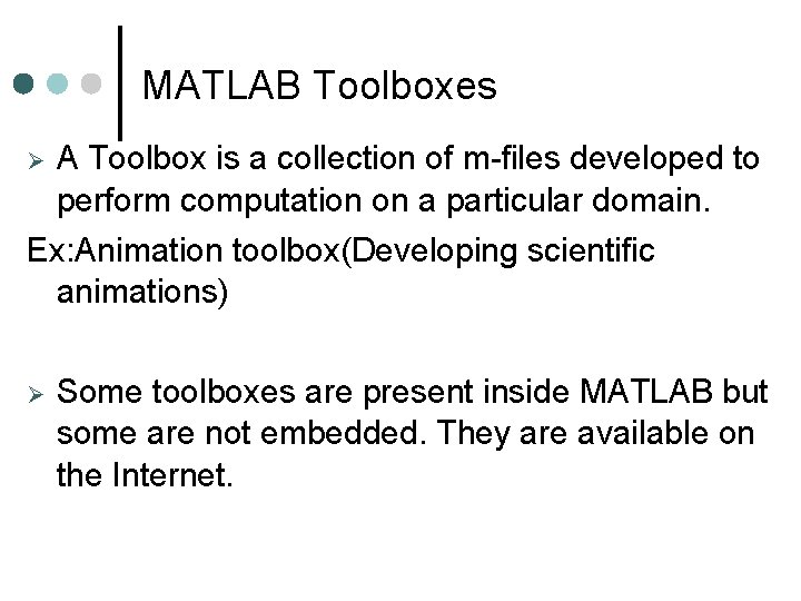 MATLAB Toolboxes A Toolbox is a collection of m-files developed to perform computation on MATLAB Toolboxes A Toolbox is a collection of m-files developed to perform computation on