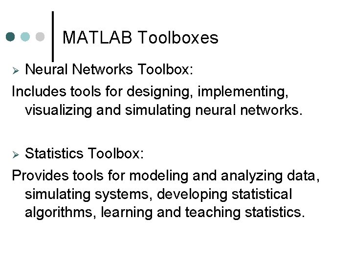 MATLAB Toolboxes Neural Networks Toolbox: Includes tools for designing, implementing, visualizing and simulating neural MATLAB Toolboxes Neural Networks Toolbox: Includes tools for designing, implementing, visualizing and simulating neural