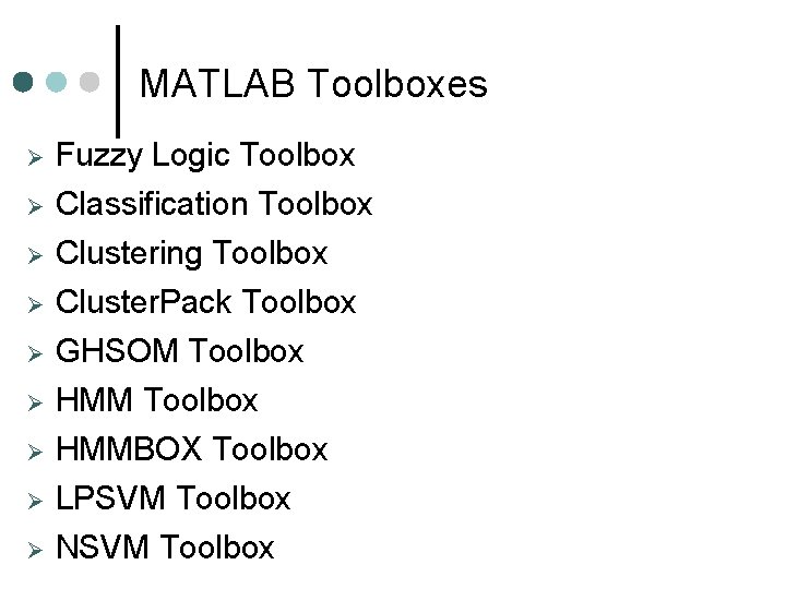 MATLAB Toolboxes Fuzzy Logic Toolbox Classification Toolbox Clustering Toolbox Cluster. Pack Toolbox GHSOM Toolbox MATLAB Toolboxes Fuzzy Logic Toolbox Classification Toolbox Clustering Toolbox Cluster. Pack Toolbox GHSOM Toolbox