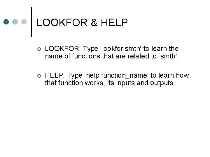 LOOKFOR & HELP LOOKFOR: Type ‘lookfor smth’ to learn the name of functions that LOOKFOR & HELP LOOKFOR: Type ‘lookfor smth’ to learn the name of functions that