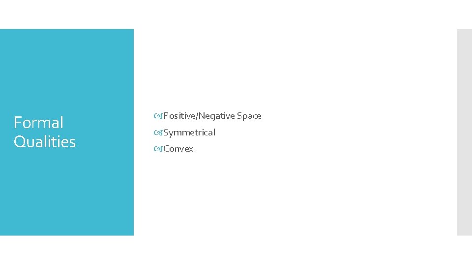 Formal Qualities Positive/Negative Space Symmetrical Convex 