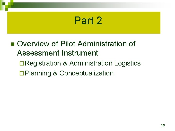 Part 2 n Overview of Pilot Administration of Assessment Instrument ¨ Registration & Administration