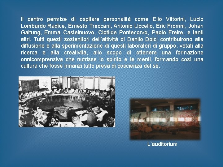 Il centro permise di ospitare personalità come Elio Vittorini, Lucio Lombardo Radice, Ernesto Treccani,