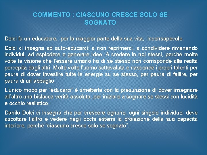 COMMENTO : CIASCUNO CRESCE SOLO SE SOGNATO Dolci fu un educatore, per la maggior