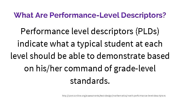 What Are Performance-Level Descriptors? Performance level descriptors (PLDs) indicate what a typical student at