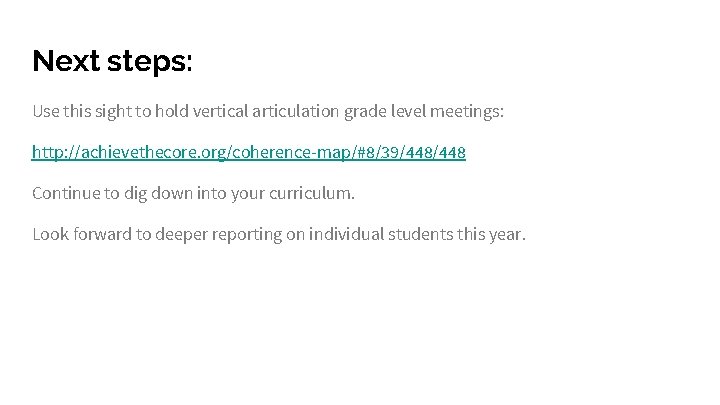 Next steps: Use this sight to hold vertical articulation grade level meetings: http: //achievethecore.