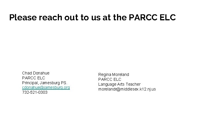 Please reach out to us at the PARCC ELC Chad Donahue PARCC ELC Principal,