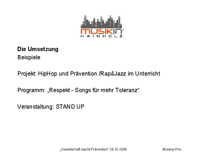 Die Umsetzung Beispiele Projekt: Hip. Hop und Prävention /Rap&Jazz im Unterricht Programm: „Respekt -