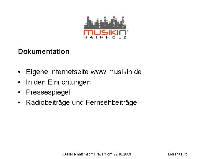 Dokumentation • • Eigene Internetseite www. musikin. de In den Einrichtungen Pressespiegel Radiobeiträge und