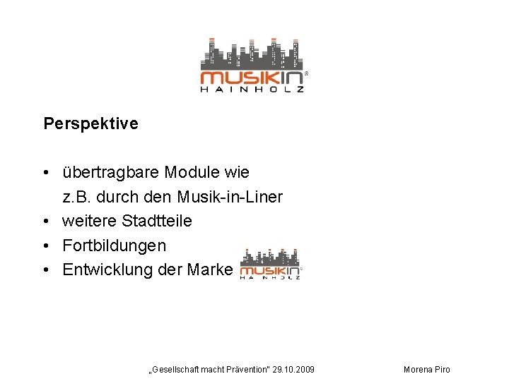 Perspektive • übertragbare Module wie z. B. durch den Musik-in-Liner • weitere Stadtteile •