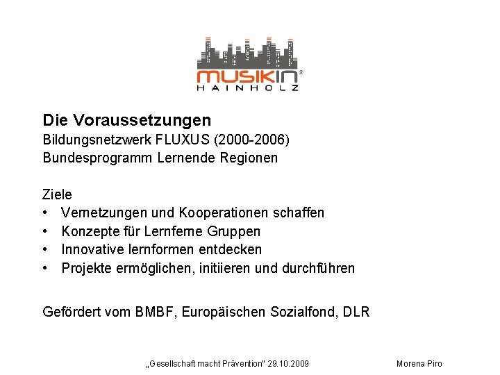 Die Voraussetzungen Bildungsnetzwerk FLUXUS (2000 -2006) Bundesprogramm Lernende Regionen Ziele • Vernetzungen und Kooperationen