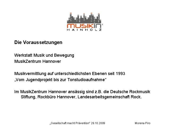 Die Voraussetzungen Werkstatt Musik und Bewegung Musik. Zentrum Hannover Musikvermittlung auf unterschiedlichsten Ebenen seit