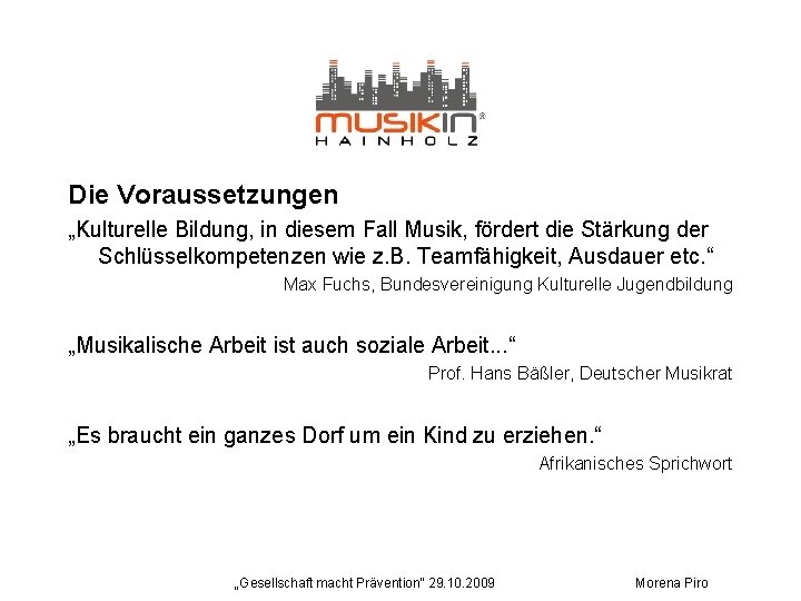 Die Voraussetzungen „Kulturelle Bildung, in diesem Fall Musik, fördert die Stärkung der Schlüsselkompetenzen wie