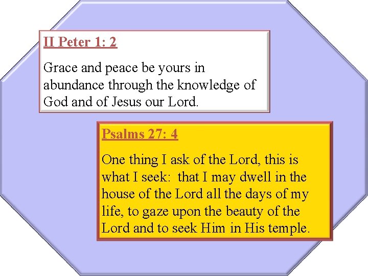 II Peter 1: 2 Grace and peace be yours in abundance through the knowledge