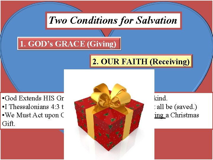 Two Conditions for Salvation 1. GOD’s GRACE (Giving) 2. OUR FAITH (Receiving) • God